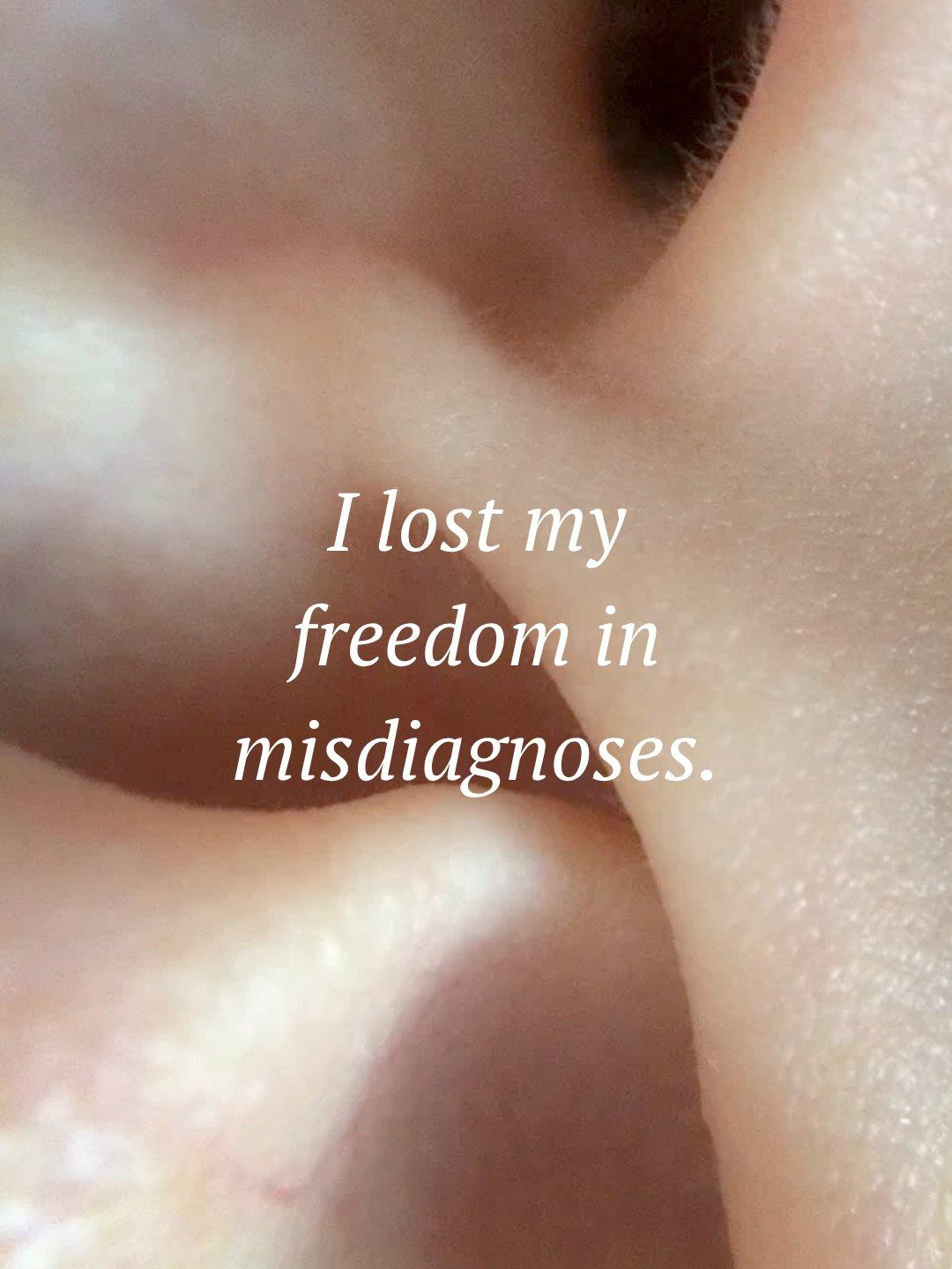 Close-up with the quote: I lost my freedom in misdiagnoses.